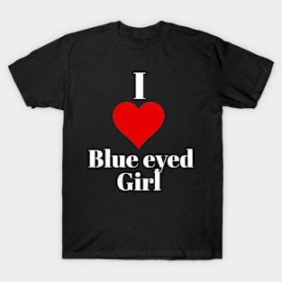 I love blue eyed girl T-Shirt